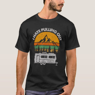 Camping I Hate Pulling Out  Retro Vintage Outdoor  T-Shirt