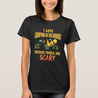 Camping I Love Camping In The Woods People Are Sca T-Shirt