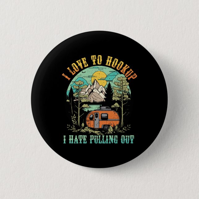 Camping I Love To Hookup I Hate Pulling Out Camper 2 Inch Round Button (Front)