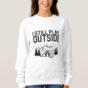 Camping - I Still Play Outside Sweatshirt