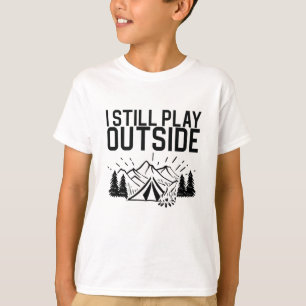 Camping - I Still Play Outside T-Shirt