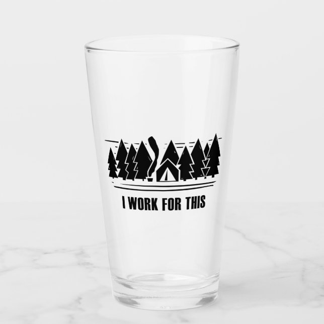 Camping, I Work For This Glass (Front)