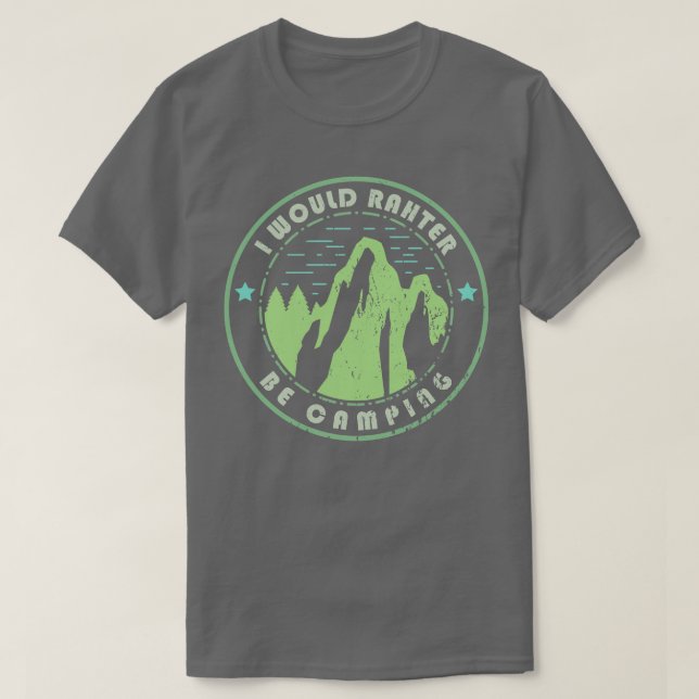 Camping I Would Rather Be Camping 1 T-Shirt (Design Front)
