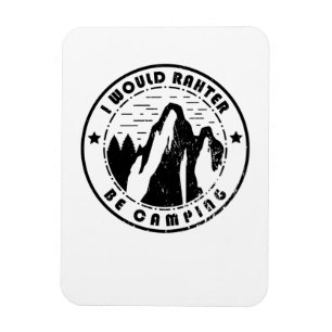 Camping - I Would Rather Be Camping Magnet