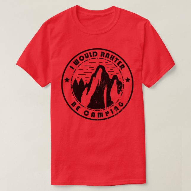 Camping I Would Rather Be Camping T-Shirt (Design Front)