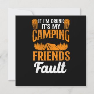 Camping If IM Drunk ItS My Camping Friends Fault T Invitation