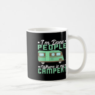 Camping I'm Done People Where Is My Camper Teardro Coffee Mug