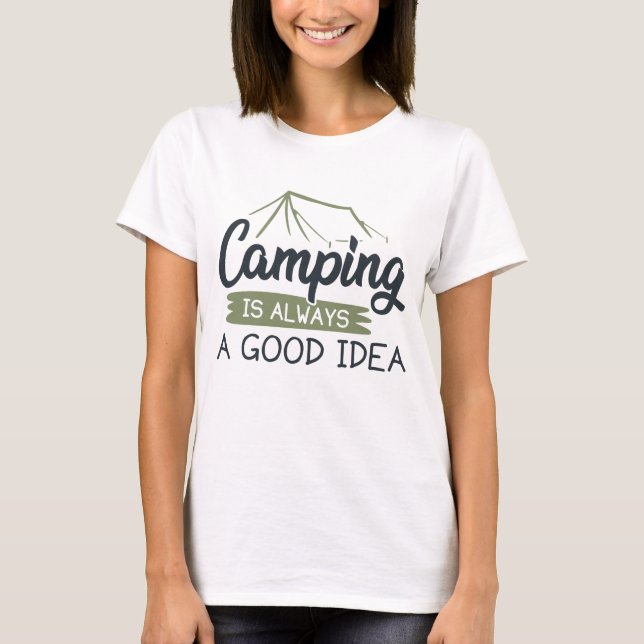 Camping is Always A Good Idea T-Shirt (Front)
