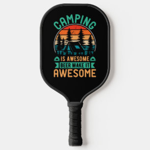 Camping is Awesome Beer Make it Awesome Pickleball Paddle