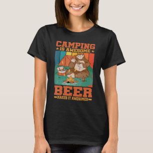 Camping Is Awesome  Beer Makes It Awesomer   T-Shirt