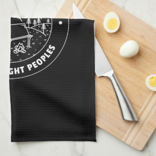 Camping is better with the right peoples  kitchen towel
