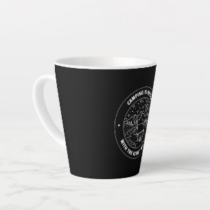 Camping is better with the right peoples  latte mug