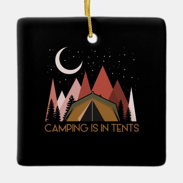 Camping Is In Tents Funny Camping Ceramic Ornament (Front)