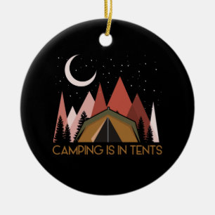 Camping Is In Tents Funny Camping Ceramic Ornament
