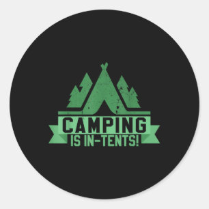 Camping Is In Tents Funny Outdoor Camper Pun Gift  Classic Round Sticker