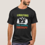 Camping Is My Favourite Therapy   T-Shirt<br><div class="desc">Camping Is My Favourite Therapy</div>