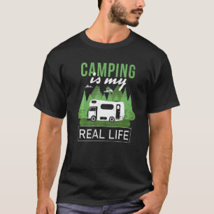 Camping Is My Real Life Funny Saying Camping Tents T-Shirt