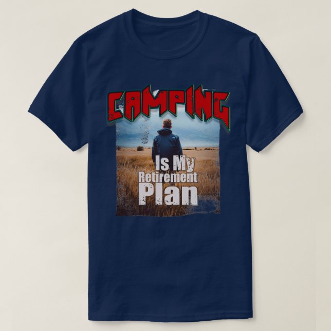 Camping Is My Retirement Plan 49 T-Shirt (Design Front)