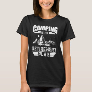 Camping Is My Retirement Plan  Camping T-Shirt