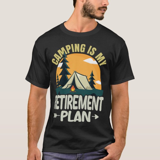 Camping Is My Retirement Plan Funny Camper Camp T-Shirt (Front)