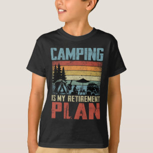 Camping Is My Retirement Plan Retired Camper T-Shirt