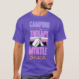 Camping Is My Therapy Myrtle Beach South Carolina  T-Shirt