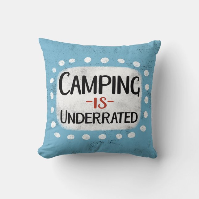 Camping Is Underrated Throw Pillow (Front)