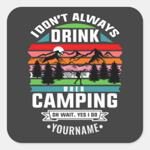 Camping Joke I Don't Always Drink When I'm Camping Square Sticker