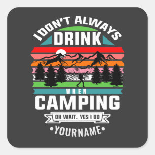 Camping Joke I Don't Always Drink When I'm Camping Square Sticker