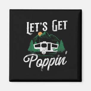 Camping Lets Get Poppin Pop Up Camper Magnet