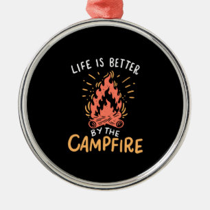 Camping - Life Is Better By The Campfire Metal Ornament