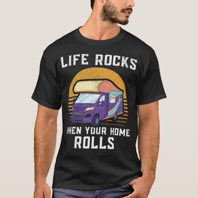 Camping Life Rocks When Your Home Rolls Motorhome T-Shirt (Front)