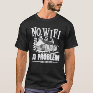 Camping Log Cabin No Wi Fi No Problem Camper Vacat T-Shirt