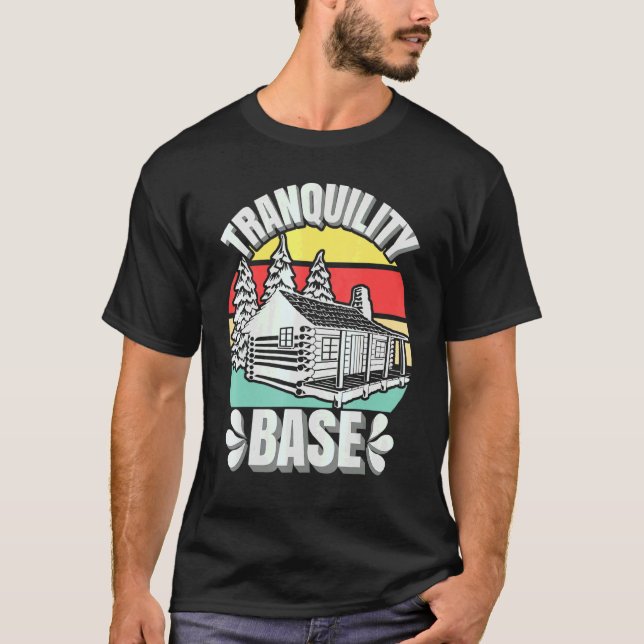 Camping Log Cabin Tranquillity Base Camper Vacatio T-Shirt (Front)