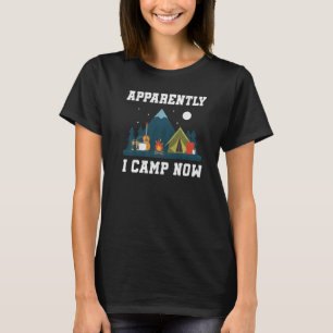 Camping Lover, Apparently I Camp Now Camper, Funny T-Shirt