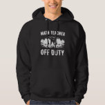 Camping Math Teacher Off Duty Funny Camper Hoodie<br><div class="desc">Camping Math Teacher Off Duty Funny Camper</div>