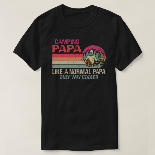 Camping Papa Like A Normal Papa Only Way Cooler T-Shirt (Design Front)