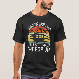Camping Pop Up Camper Retro Vintage Sorry For What T-Shirt