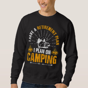 Camping Retirement Funny Quote Outdoor Retired Ca Sweatshirt