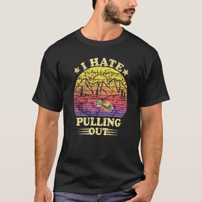 Camping Rv I Hate Pulling Out Sarcastic Retro Rv L T-Shirt (Front)