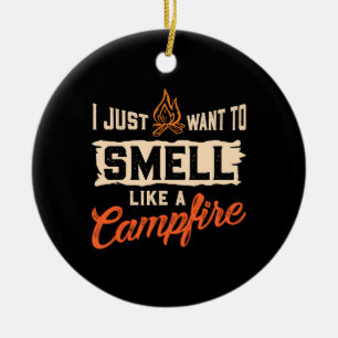 Camping - Smell Like A Campfire Ceramic Ornament