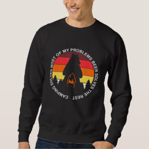 Camping Solves Most Of My Problems Beer Solves The Sweatshirt