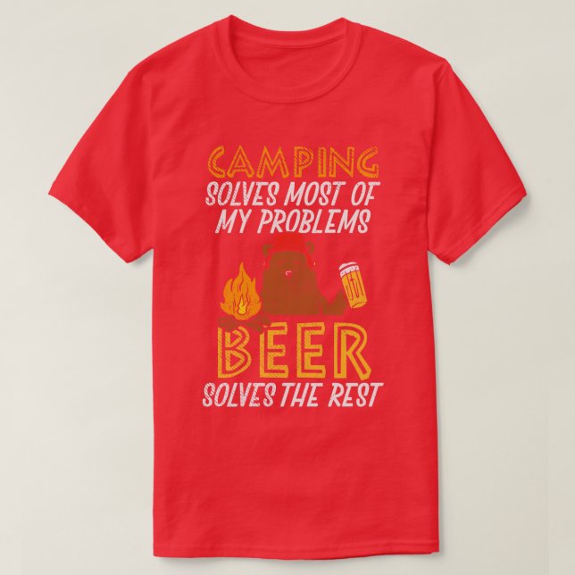Camping Solves Most Of My Problems Beer Solves The T-Shirt (Design Front)