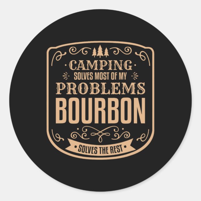 Camping Solves Most Of My Problems Bourbon Solves  Classic Round Sticker (Front)