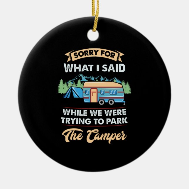 Camping -  Sorry For What I Said Ceramic Ornament (Front)
