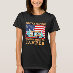Camping Sorry For What I Said Parking The Camper T-Shirt