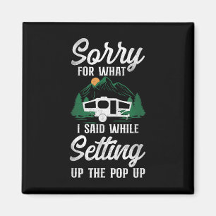 Camping Sorry For What I Said Pop Up Camper  Magnet
