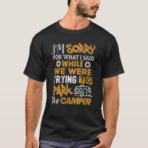 Camping  Sorry What I Said Park The Camper Camp 1 T-Shirt