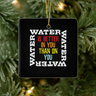 Camping Survival Quote Water Is Better In You Ceramic Ornament