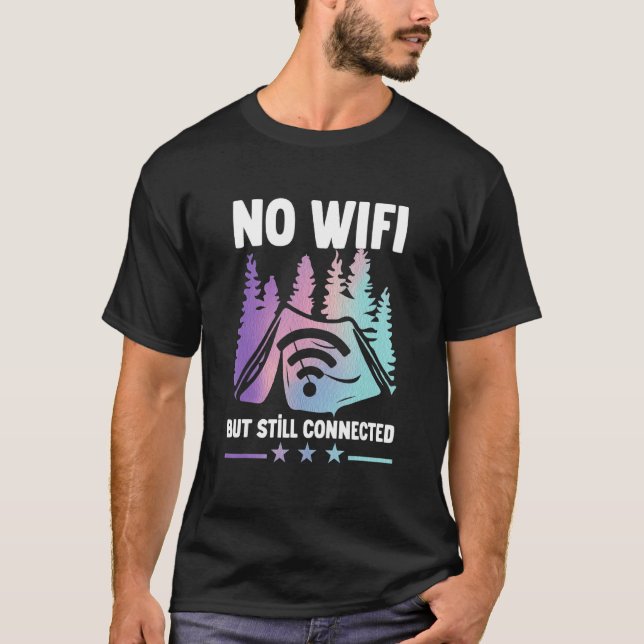 Camping Tent No Wifi But Still Connected T-Shirt (Front)